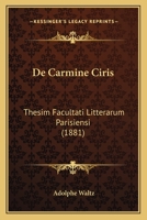 De Carmine Ciris: Thesim Facultati Litterarum Parisiensi (1881) 1160384754 Book Cover