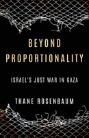 Beyond Proportionality: Israel’s Just War in Gaza B0F8415Z4N Book Cover