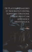 De Platonis Phaedro Et Isocratis Contra Sophistas Oratione Dissertatio Cum Appendice Aristotelica 1021137596 Book Cover