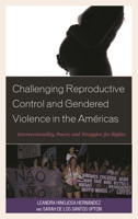 Challenging Reproductive Control and Gendered Violence in the Américas: Intersectionality, Power, and Struggles for Rights 149854259X Book Cover
