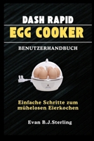 DASH RAPID EGG COOKER BENUTZERHANDBUCH: Einfache Schritte zum mühelosen Eierkochen (German Edition) B0FHFZLQS4 Book Cover