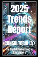 2025 Trends Report: The Digital Revolution You Can’t Ignore (Business Strategy) B0DQW8NBGF Book Cover
