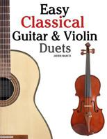 Easy Classical Guitar & Violin Duets: Featuring Music of Bach, Mozart, Beethoven, Vivaldi and Other Composers.in Standard Notation and Tablature. 1466307900 Book Cover