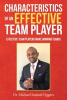 Characteristics of an Effective Team Player: Effective Team Players Make Winning Teams! 1664206779 Book Cover