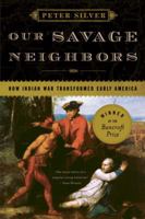 Our Savage Neighbors: How Indian War Transformed Early America 0393334902 Book Cover