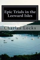 Epic Trials in the Leeward Isles: A Captain Brian Tale: Book 3 1546330909 Book Cover