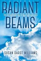 Radiant Beams: 100 Bright Stories of God in Our Lives 1457541440 Book Cover