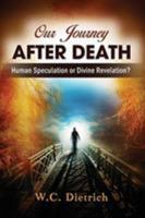 Our Journey After Death: Human Speculation or Divine Revelation? 1945774304 Book Cover