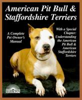 American Pit Bull and Staffordshire Terriers: Everything About Purchase, Care, Nutrition, Breeding, Behavior, and Training (A Complet)