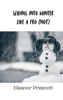 Sliding into Winter Like a Pro (Not) 9916941807 Book Cover