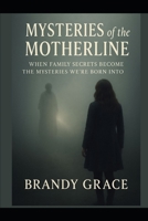 Mysteries of the Motherline: When Family Secrets Become the Mysteries We’re Born Into B0GDM72WN5 Book Cover