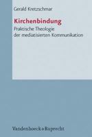 Kirchenbindung: Praktische Theologie Der Mediatisierten Kommunikation 3525623984 Book Cover