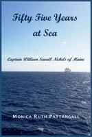 Fifty Five Years at Sea: Captain William Sewall Nickels of Maine 0692628568 Book Cover