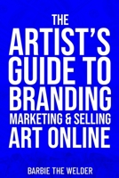 The Artist's Guide To Branding Marketing & Selling Art Online B0BQJ491KQ Book Cover