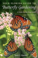 Your Florida Guide to Butterfly Gardening: A Guide for the Deep South (Published in Cooperation With the Institute of Food and Agricultural Sciences) 0813017904 Book Cover