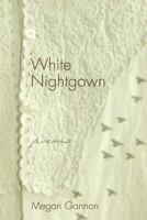 White Nightgown: Poems 1627200339 Book Cover