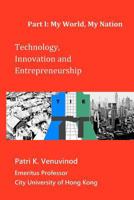Technology, Innovation and Entrepreneurship Part I: My World, My Nation 1461169054 Book Cover