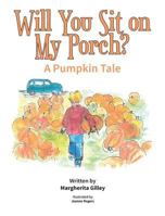 Will You Sit on My Porch?: A Pumpkin Tale 0692044671 Book Cover