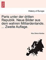 Paris unter der dritten Republik. Neue Bilder aus dem wahren Milliardenlande. Zweite Auflage 1241356432 Book Cover