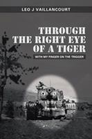 Through the Right Eye of a Tiger: With My Finger on the Trigger 1477267026 Book Cover