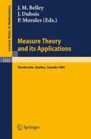 Measure Theory and Its Applications: Proceedings of a Conference Held at Sherbrooke, Quebec, Canada, June 7-18, 1982 3540127038 Book Cover