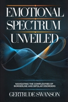 Emotional Spectrum Unveiled: Navigating the Complexities of Borderline and Bipolar Disorders B0F6T36F7Z Book Cover