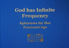God Has Infinite Frequency : Aphorisms for Our Fractured Age 1735803707 Book Cover