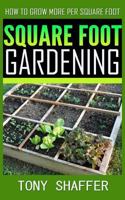 Square Foot Gardening - How To Grow More Per Square Foot 1500348120 Book Cover