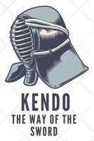 Kendo The Way Of The Sword Notebook: Kendo Notebook Gift, Notebook for Kendo sword practice for your sensei or your kendo students or your friends | 120 Pages 1657931129 Book Cover