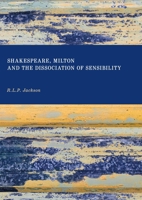 Shakespeare, Milton and the Dissociation of Sensibility 1837114366 Book Cover