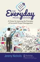 The Everyday Project Manager: A Primer for Learning the Principles of Successful Project Management 0367416786 Book Cover