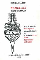 Rabelais, Mode d'Emploi: Avec Le Plan Du Pantagruel Suivant Les Jours de la Semaine Et Les Saints Sacrements de l'Eglise 2707812676 Book Cover
