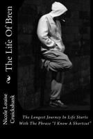 The Life Of Bren: The longest journey in life always starts with the phrase "I know a shortcut" 149290094X Book Cover