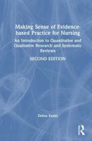 Making Sense of Evidence-based Practice for Nursing: An Introduction to Quantitative and Qualitative Research and Systematic Reviews 1041133146 Book Cover