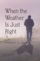 When the Weather Is Just Right 1483426025 Book Cover