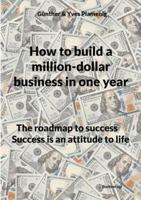 How to build a million-dollar business in one year: The roadmap to success Success is an attitude to life 3907720962 Book Cover