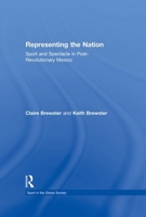 Representing the Nation: Sport and Spectacle in post-revolutionary Mexico 1138985171 Book Cover