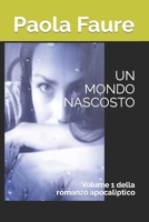 UN MONDO NASCOSTO: Volume 1 della romanzo apocaliptico (Un mondo nascosto romanzo apocalittico) B09TJPMTP8 Book Cover