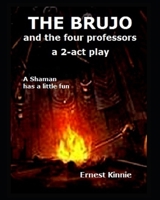 The Brujo and the Four Professors: a 2-act play: a shaman has a little fun 1790132495 Book Cover
