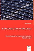 In the Outer, Not on the Outer - The Importance of Women to Australian Rules Football 3639024788 Book Cover