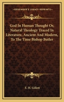 God In Human Thought Or, Natural Theology Traced In Literature, Ancient And Modern, To The Time Bishop Butler 1163115088 Book Cover