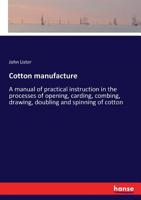 Cotton Manufacture: A Manual of Practical Instruction in the Processes of Opening, Carding, Combing, 3337264913 Book Cover