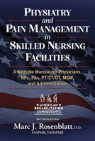 Physiatry and Pain Management in Skilled Nursing Facilities: A Bedside Manual for Physicians, NPs, PAs, PT/ST/OT, MSW, & Administration B0GRLB2RZX Book Cover
