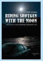 Riding Shotgun with the Moon: Episodes in an Otherwise Ordinary Life (Riding with Whatever) 1647136598 Book Cover