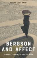 Bergson and Affect: Intensity, Virtuality and the Body 1399544713 Book Cover