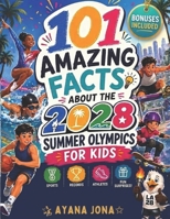101 AMAZING FACTS ABOUT THE 2028 SUMMER OLYMPICS FOR KIDS: Sports, Records, Athletes, and the Fun LA28 surprises Young fans will Love B0H52HZCCQ Book Cover