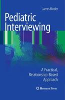 Pediatric Interviewing: A Practical, Relationship-Based Approach 1607612550 Book Cover