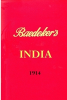 Baedeker's India 1914 0956528961 Book Cover