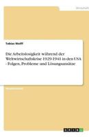 Die Arbeitslosigkeit während der Weltwirtschaftskrise 1929-1941 in den USA - Folgen, Probleme und Lösungsansätze 363875328X Book Cover