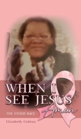 When I See Jesus: Amen: The Finish Race B0F15D6CMZ Book Cover